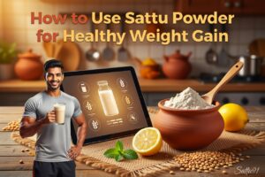 How to Use Sattu Powder for Healthy Weight Gain